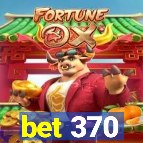 bet 370